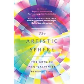 The Artistic Sphere: The Arts in Neo-Calvinist Perspective
