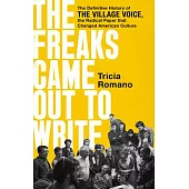 The Freaks Came Out to Write: The Definitive History of the Village Voice, the Radical Paper That Changed American Culture