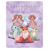 Cute Creature Art Class: Learn to Draw Enchanting Anime Beasties