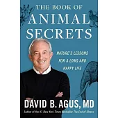 The Book of Animal Secrets: Nature’s Lessons for a Long and Happy Life