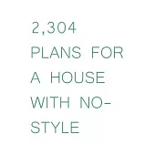 2,304 Plans for a House With No-Style