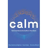 Calm: How to End Destructive Conflict in Your Church