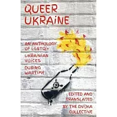 Queer Ukraine: An Anthology of LGBTQI+ Ukrainian Voices During Wartime