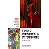 Women’s Imprisonment in Eastern Europe: ’Sitting Out Time’