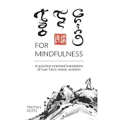 Tao Te Ching for Mindfulness: A practice-oriented translation of Lao-Tzu’s classic wisdom