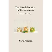 The Health Benefits of Fermentation: Crash-course in Microbiology