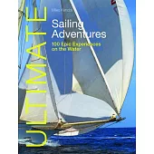 Ultimate Sailing Adventures: 100 Epic Experiences on the Water