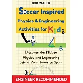 Soccer Inspired Physics & Engineering Activities for Kids: Discover the Hidden Physics and Engineering Behind Your Favorite Sport (Coding for Absolute