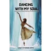 Dancing with My Soul: A Collection of Poems, Thoughts and Photographs