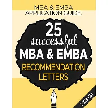 MBA & Emba Application Guide: 25 Successful MBA & EMBA Recommendation Letters