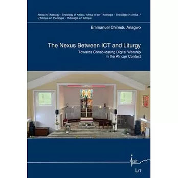 The Nexus Between Ict and Liturgy: Towards Consolidating Digital Worship in the African Context