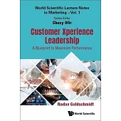 Customer Xperience Leadership: A Blueprint to Maximize Performance