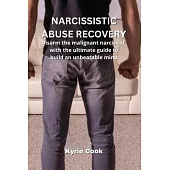 Narcissistic Abuse Recovery: Disarm the malignant narcissist with the ultimate guide to build an unbeatable mind.