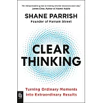 Clear Thinking: Turning Ordinary Moments into Extraordinary Results