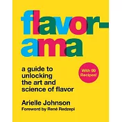 Flavorama: The Unbridled Science of Flavor and How to Get It to Work for You
