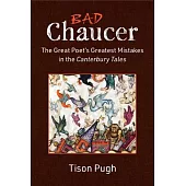 Bad Chaucer: The Great Poet’s Greatest Mistakes in the Canterbury Tales