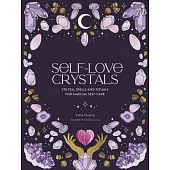 Self-Love Crystals: Crystal Spells and Rituals for Magical Self-Care