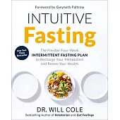 Intuitive Fasting: The Flexible Four-Week Intermittent Fasting Plan to Recharge Your Metabolism and Renew Your Health