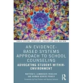 An Evidence-Based Systems Approach to School Counseling: Advocating Student-Within-Environment