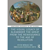 The Visual Legacy of Alexander the Great from the Renaissance to the Age of Revolution