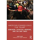 American Evangelicals for Trump: Dominion, Spiritual Warfare, and the End Times