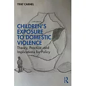 Children’s Exposure to Domestic Violence: Theory, Practice, and Implications for Policy