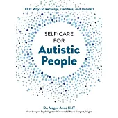 Self-Care for Autistic People: 100+ Ways to Recharge, De-Stress, and Unmask!