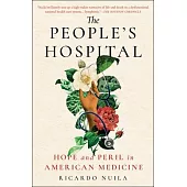 The People’s Hospital: Hope and Peril in American Medicine