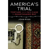 America’s Trial: Torture and the 9/11 Case on Guantanamo Bay