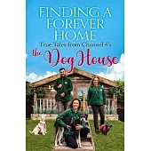 Finding a Forever Home: True Tales from Channel 4’s the Dog House