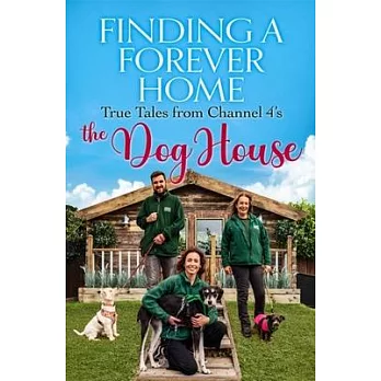 Finding a Forever Home: True Tales from Channel 4’s the Dog House