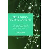Drug Policy Constellations: The Role of Power and Morality in the Making of Drug Policy in the UK