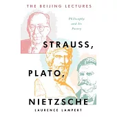 The Beijing Lectures: Strauss, Plato, Nietzsche: Philosophy and Its Poetry