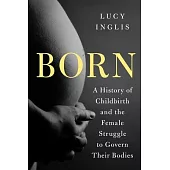 Born: A History of Childbirth
