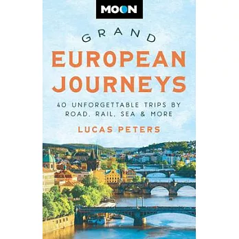 Moon Grand European Journeys: 40 Unforgettable Trips by Road, Rail, Sea & More