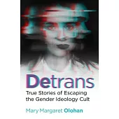 Detrans: True Stories of Escaping the Gender Ideology Cult