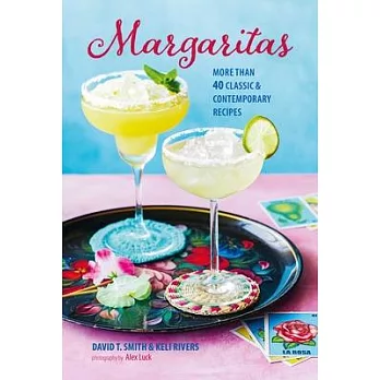 Margaritas: More Than 40 Classic & Contemporary Recipes
