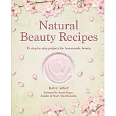 Natural Beauty Recipes: 35 Step-By-Step Projects for Homemade Beauty