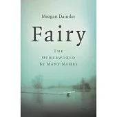 Fairy: The Otherworld by Many Names