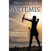 Pagan Portals: Artemis: Goddess of the Wild Hunt & Sovereign Heart