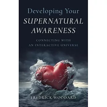 Developing Your Supernatural Awareness: Connecting with an Interactive Universe
