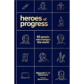 Heroes of Progress: Innovators Who Shaped the Modern World