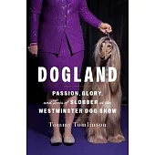 Dogland: Passion, Glory, and Lots of Slobber at the Westminster Dog Show