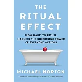 The Ritual Effect: Unlocking the Extraordinary Power of the Ordinary