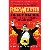 Ringmaster: Vince McMahon and the Unmaking of America