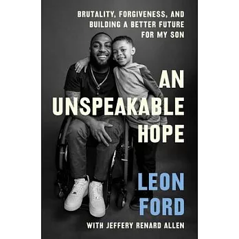 An Unspeakable Hope: Brutality, Forgiveness, and Building a Better Future for My Son