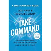 Take Command: Find Your Inner Strength, Build Enduring Relationships, and Live the Life You Want