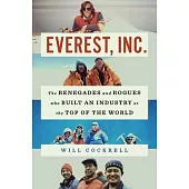 Everest, Inc.: The Renegades and Rogues Who Built an Industry at the Top of the World