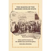 The Making of the Modern Muslim State: Islam and Governance in the Middle East and North Africa