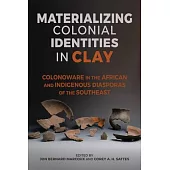 Materializing Colonial Identities in Clay: Colonoware in the African and Indigenous Diasporas of the Southeast